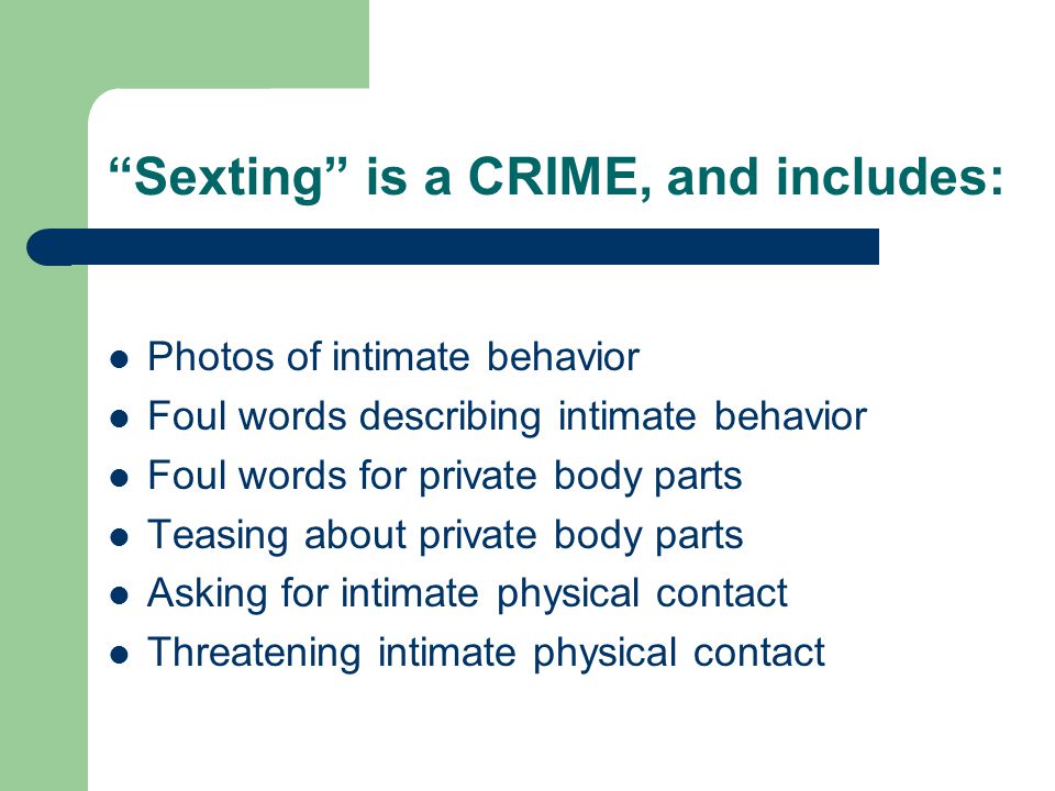 Sexting is a CRIME, and includes: