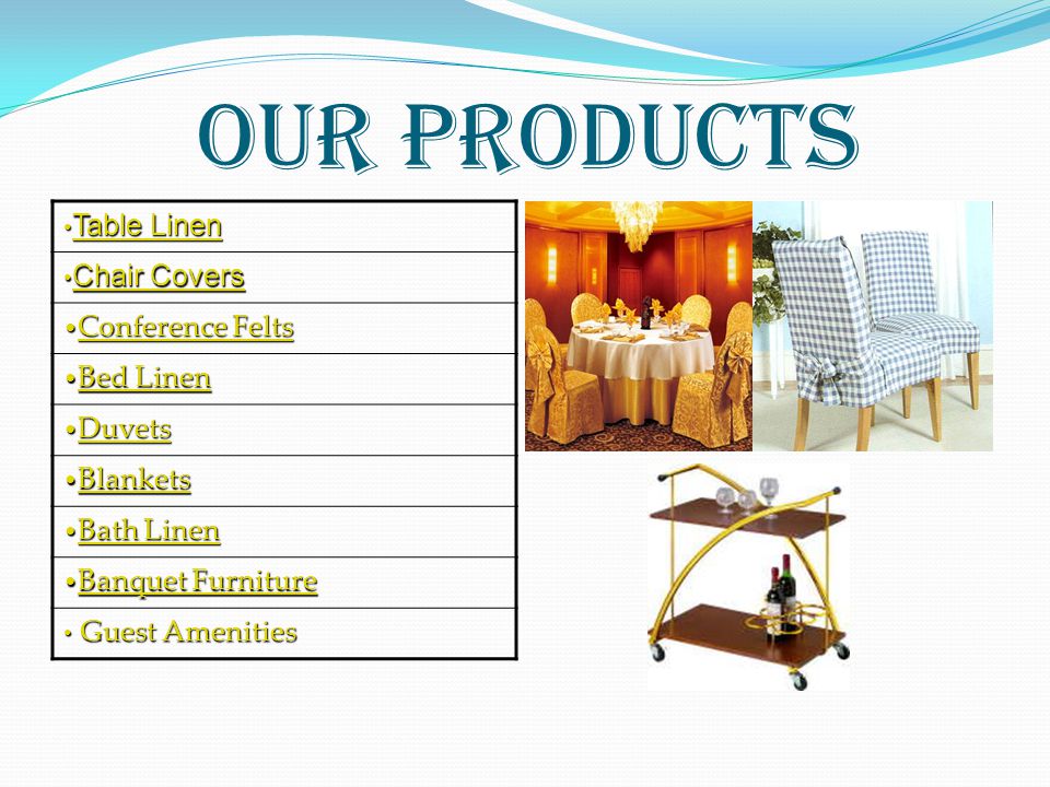 OUR PRODUCTS Table Linen Chair Covers Conference Felts Bed Linen