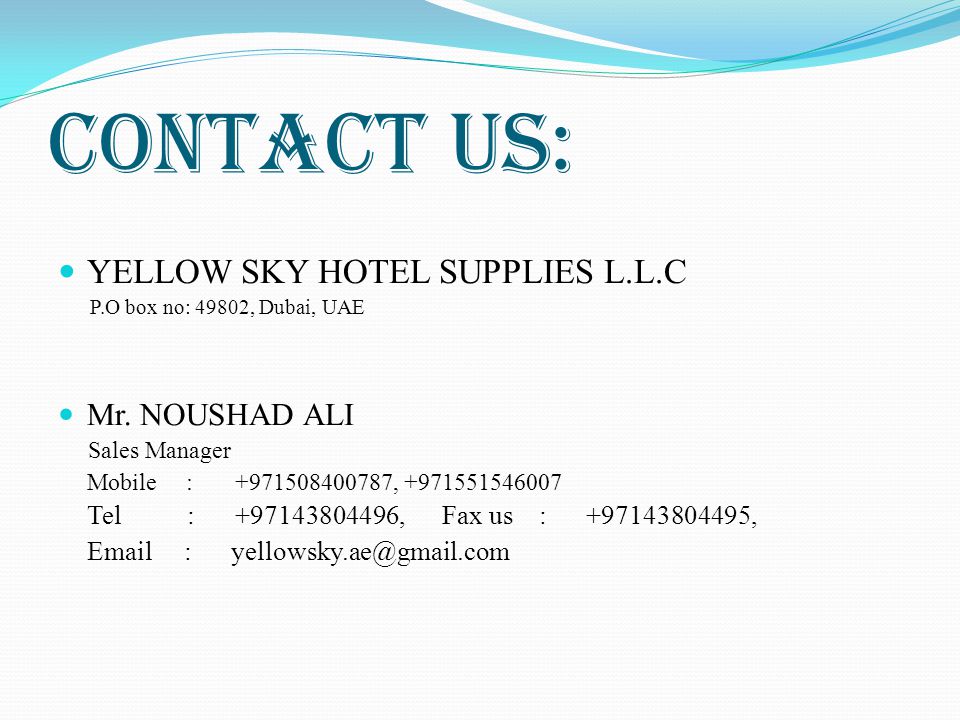 CONTACT US: YELLOW SKY HOTEL SUPPLIES L.L.C Mr. NOUSHAD ALI