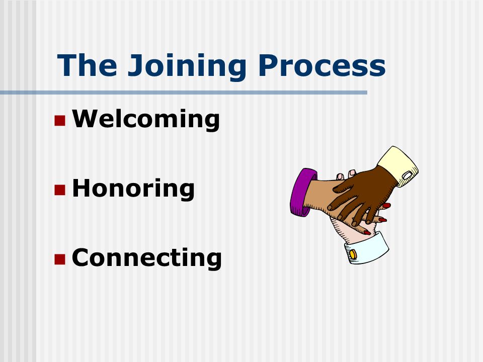 The Joining Process Welcoming Honoring Connecting