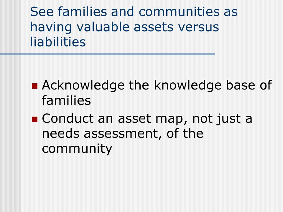See families and communities as having valuable assets versus liabilities