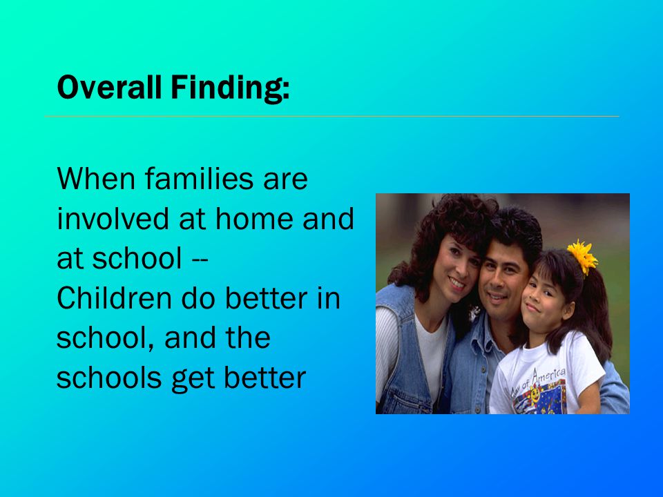 Overall Finding: When families are involved at home and at school --