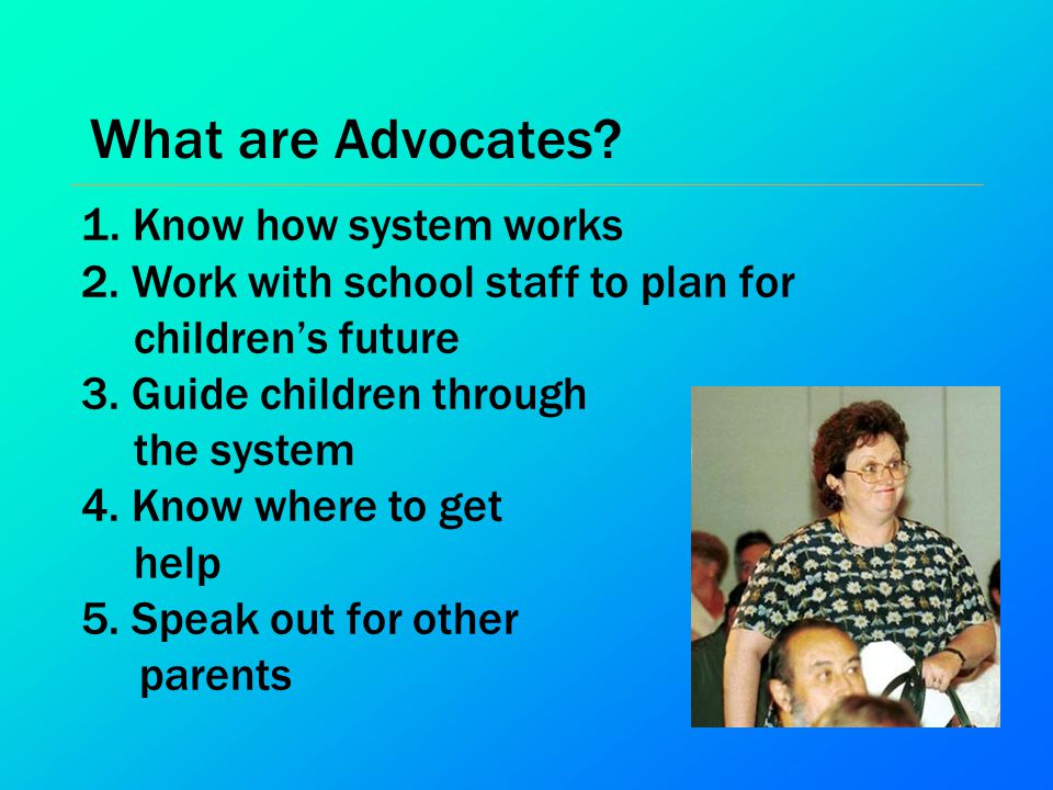 What are Advocates 1. Know how system works