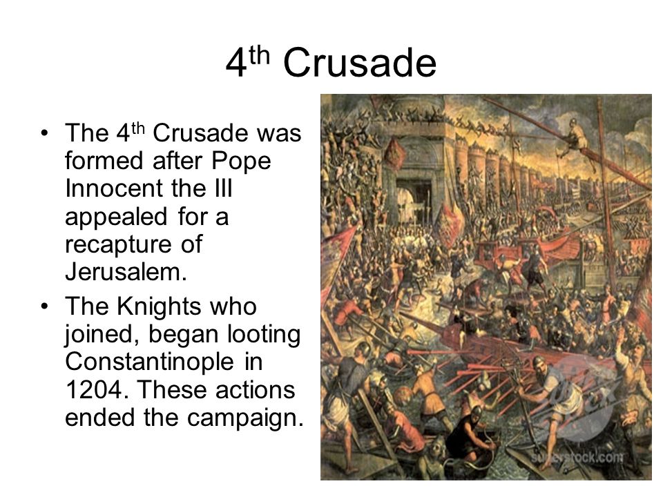 4th Crusade The 4th Crusade was formed after Pope Innocent the III appealed for a recapture of Jerusalem.