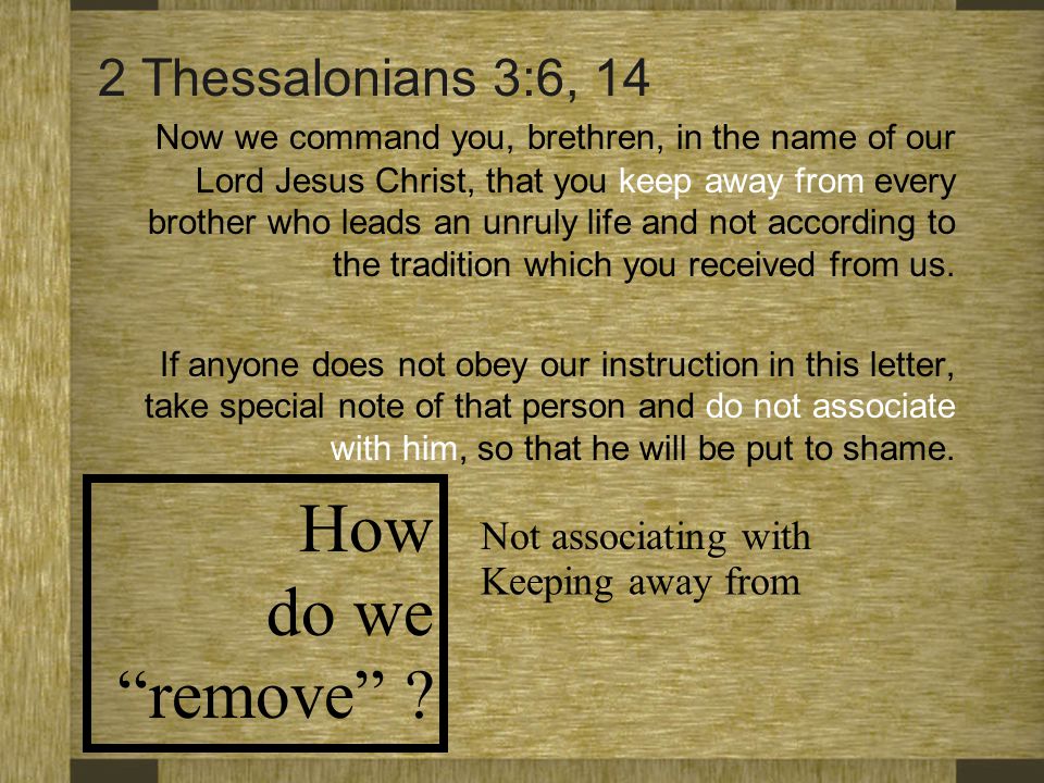 How do we remove 2 Thessalonians 3:6, 14