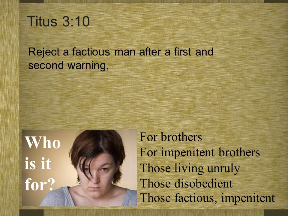 Who is it for Titus 3:10 For brothers For impenitent brothers