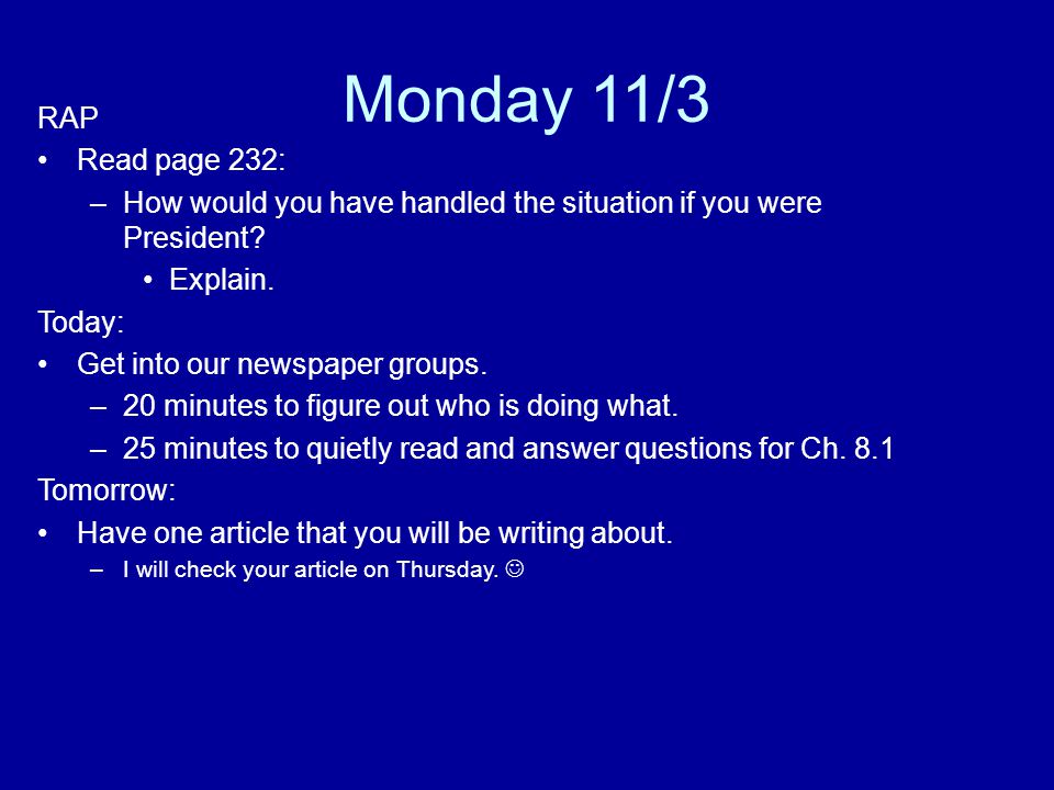 Monday 11/3 RAP. Read page 232: How would you have handled the situation if you were President Explain.