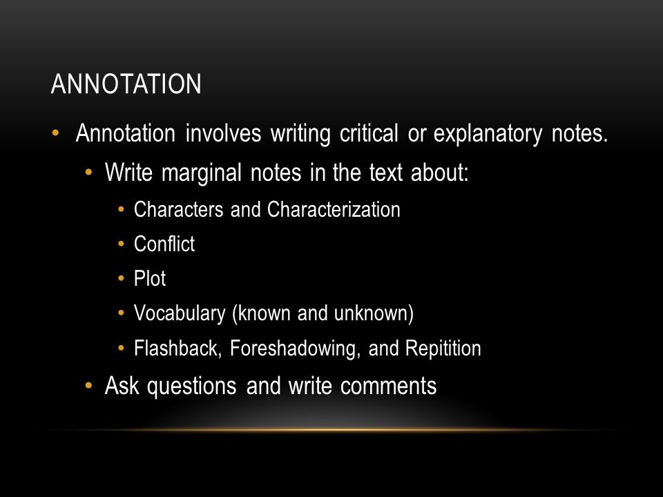 Annotation Annotation involves writing critical or explanatory notes.