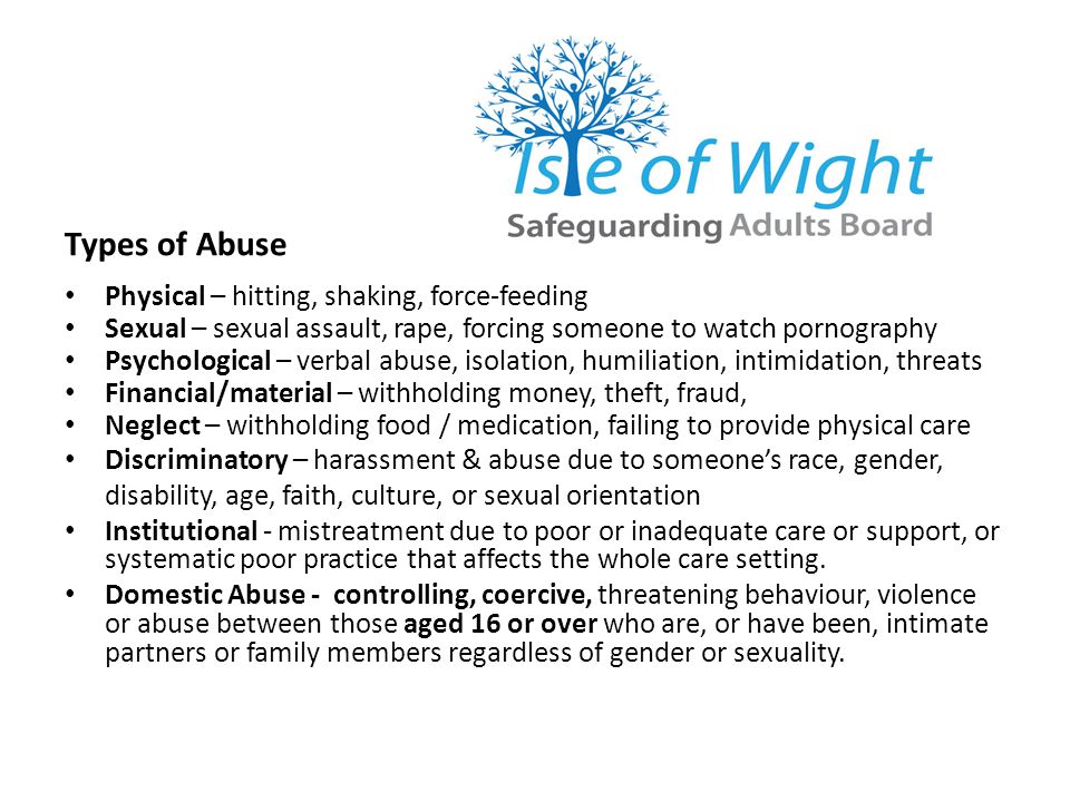 Types of Abuse Physical – hitting, shaking, force-feeding