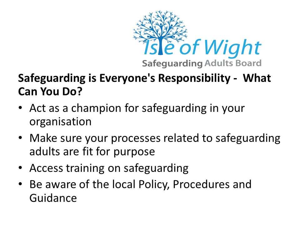 Safeguarding is Everyone s Responsibility - What Can You Do