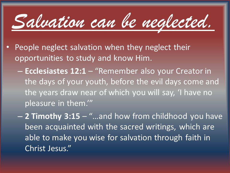 Salvation can be neglected.