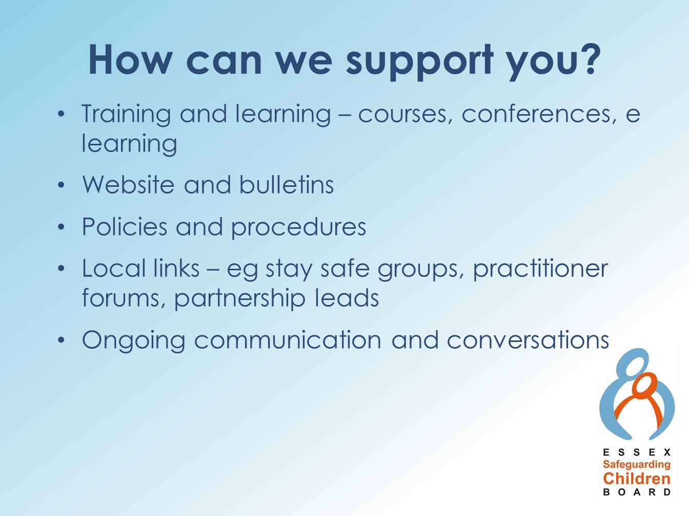 How can we support you Training and learning – courses, conferences, e learning. Website and bulletins.