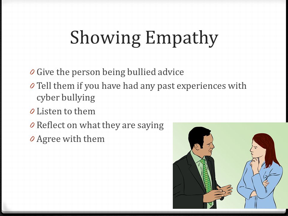 Showing Empathy Give the person being bullied advice