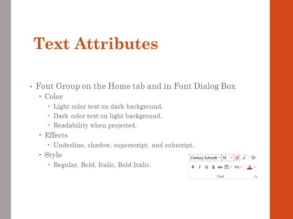Text Attributes Font Group on the Home tab and in Font Dialog Box