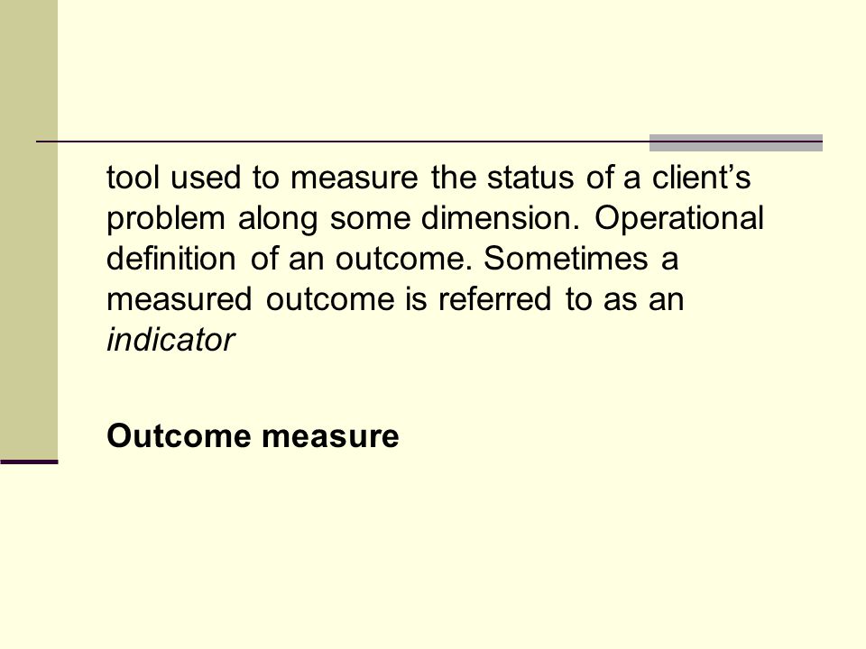 tool used to measure the status of a client’s problem along some dimension.