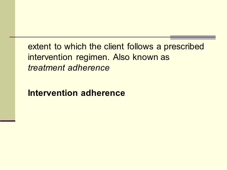 extent to which the client follows a prescribed intervention regimen