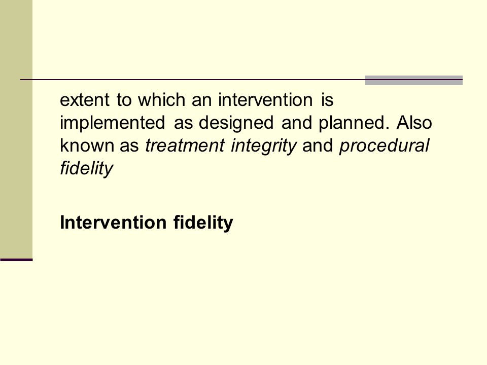 extent to which an intervention is implemented as designed and planned