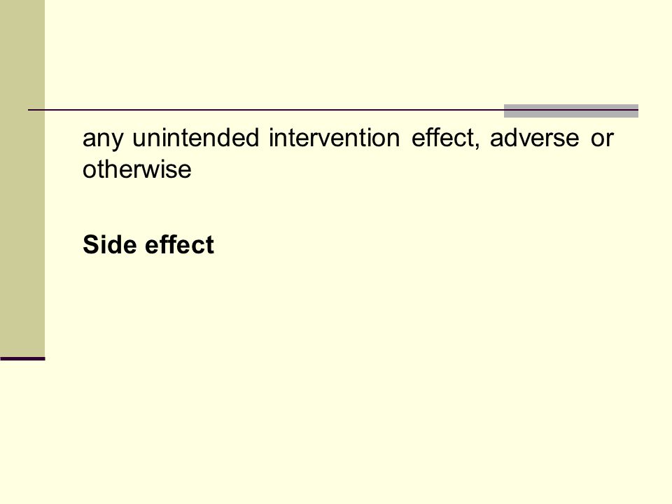any unintended intervention effect, adverse or otherwise Side effect