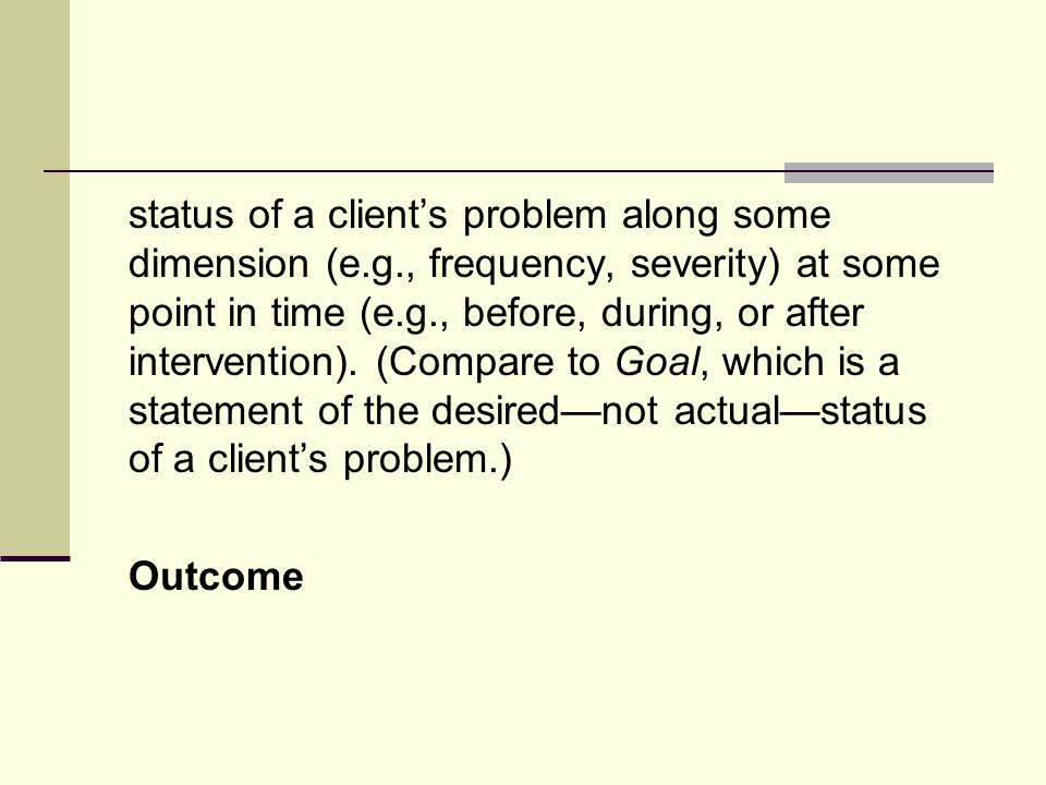 status of a client’s problem along some dimension (e. g