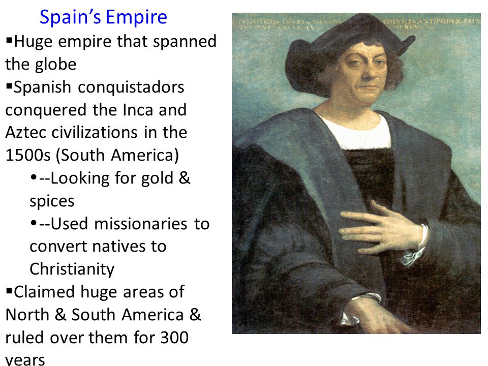 Spain’s Empire Huge empire that spanned the globe