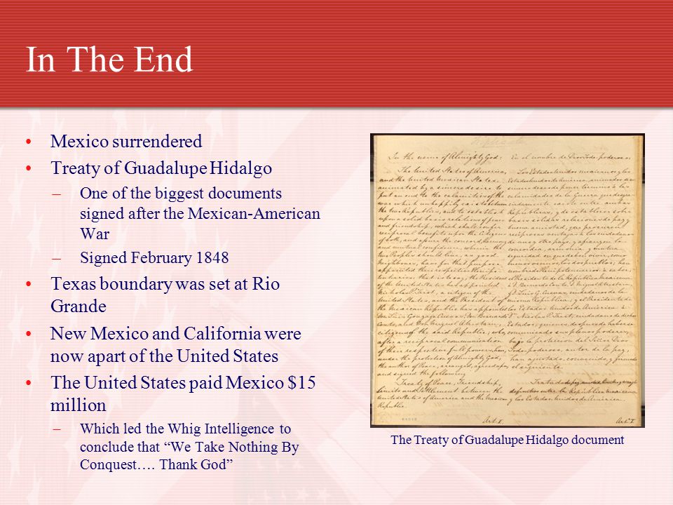 In The End Mexico surrendered Treaty of Guadalupe Hidalgo