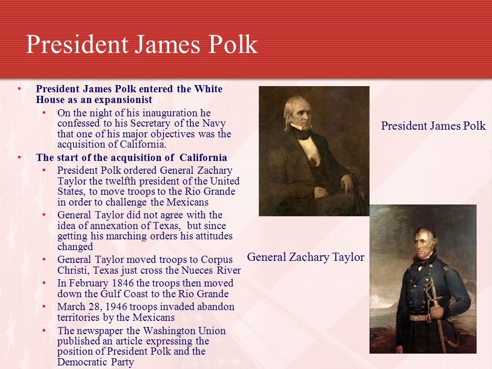 President James Polk President James Polk General Zachary Taylor