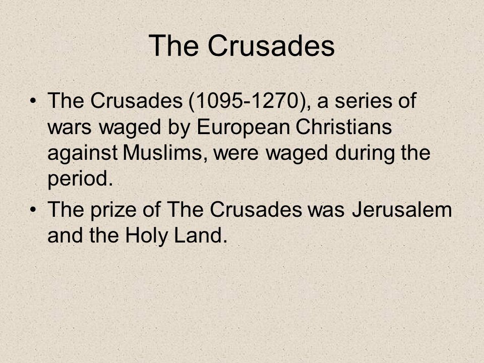 The Crusades The Crusades ( ), a series of wars waged by European Christians against Muslims, were waged during the period.