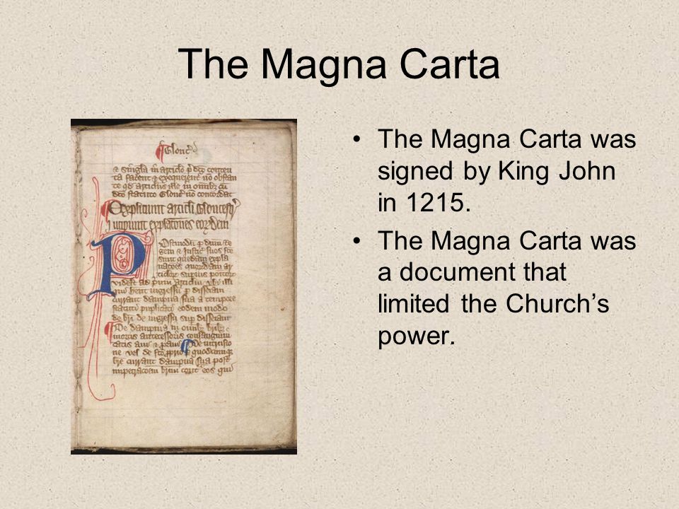 The Magna Carta The Magna Carta was signed by King John in 1215.