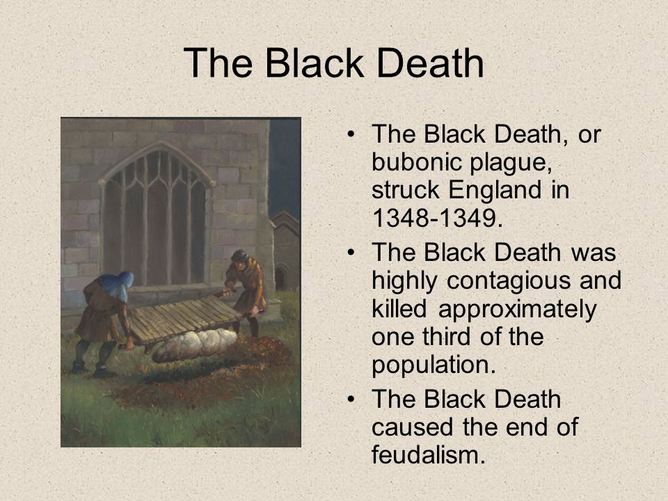 The Black Death The Black Death, or bubonic plague, struck England in