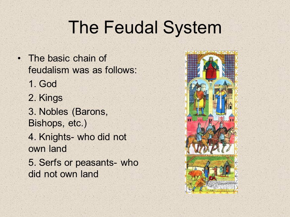 The Feudal System The basic chain of feudalism was as follows: 1. God