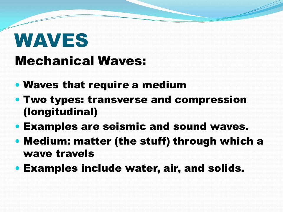 WAVES Mechanical Waves: Waves that require a medium