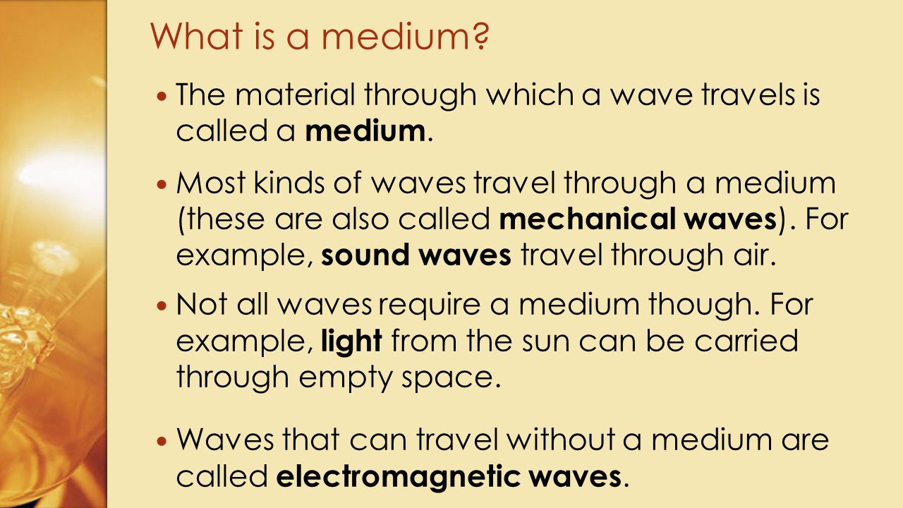 What is a medium The material through which a wave travels is called a medium.