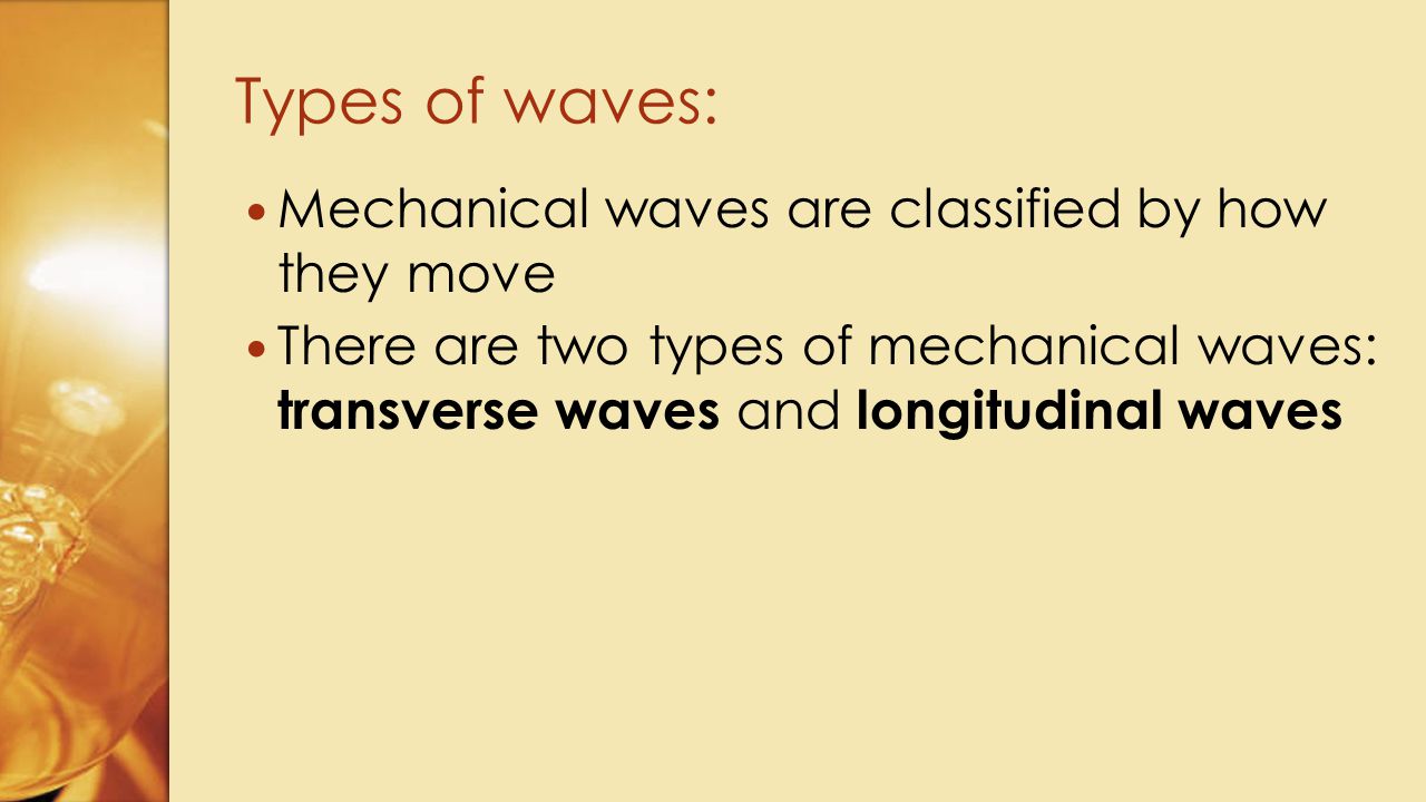 Types of waves: Mechanical waves are classified by how they move