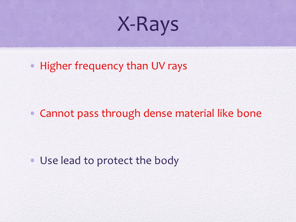 X-Rays Higher frequency than UV rays