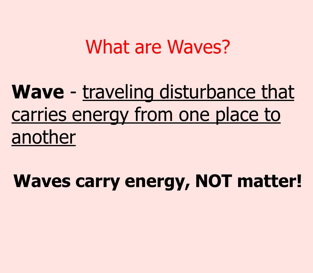 Waves carry energy, NOT matter!