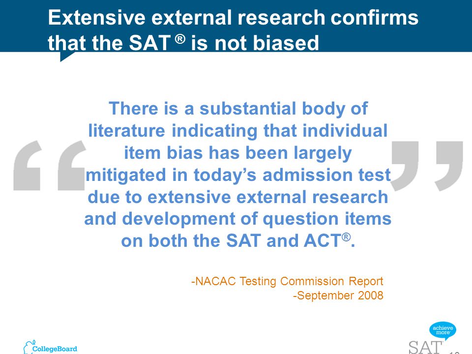 Extensive external research confirms that the SAT ® is not biased