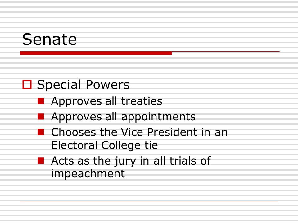 Senate Special Powers Approves all treaties Approves all appointments