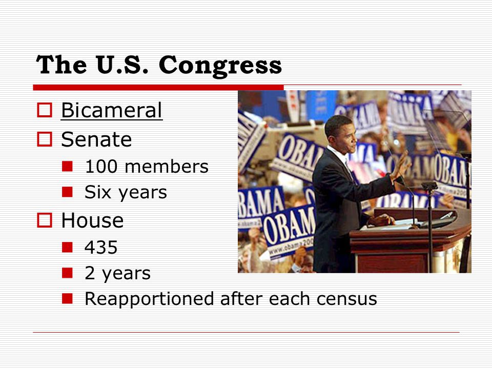 The U.S. Congress Bicameral Senate House 100 members Six years 435