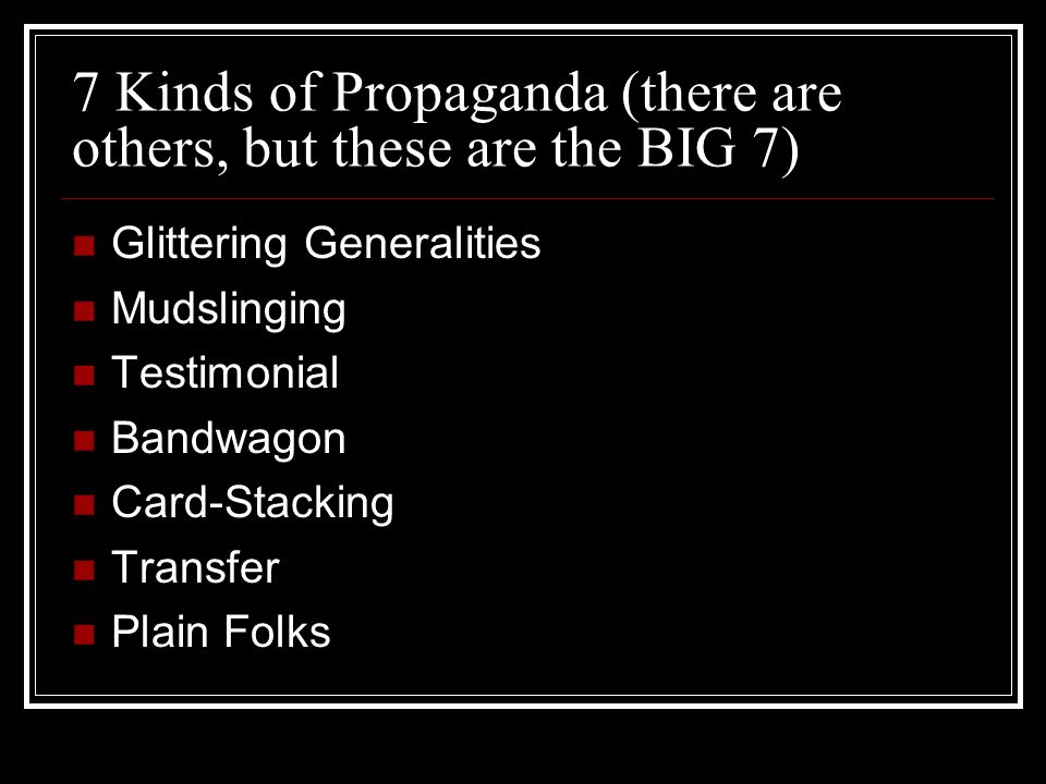 7 Kinds of Propaganda (there are others, but these are the BIG 7)