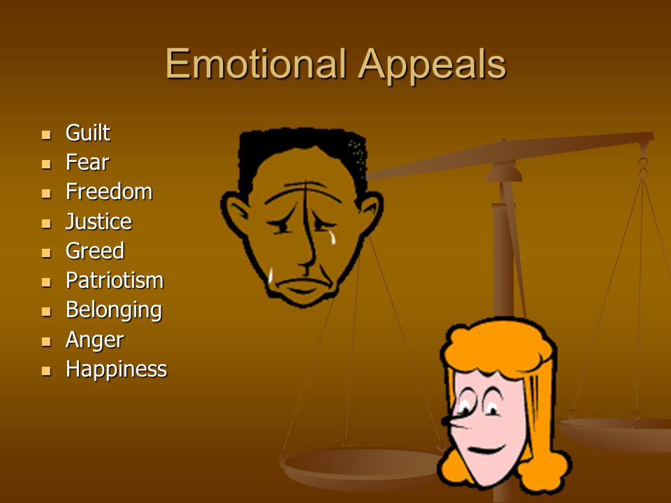 Emotional Appeals Guilt Fear Freedom Justice Greed Patriotism