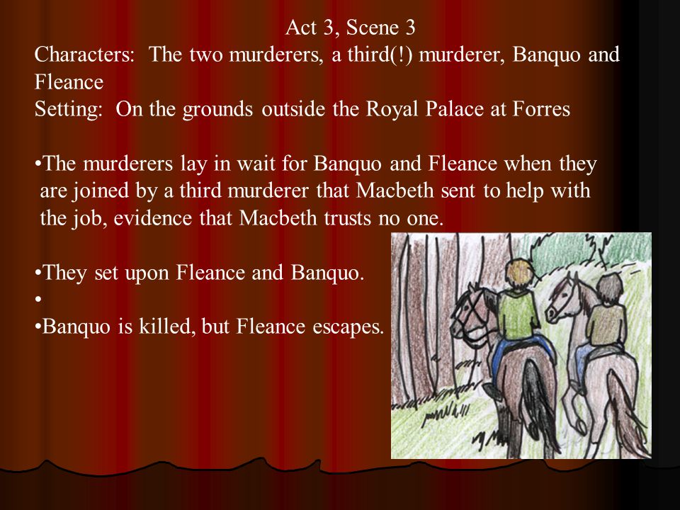 Act 3 Scene 1 Main Characters: Banquo, Macbeth, and two murderers, and Lady  Macbeth Setting: Forres, The Royal Palace Banquo opens the scene with a  soliloquy. - ppt download