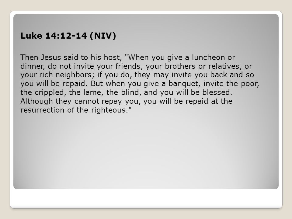 Luke 14:12-14 (NIV)