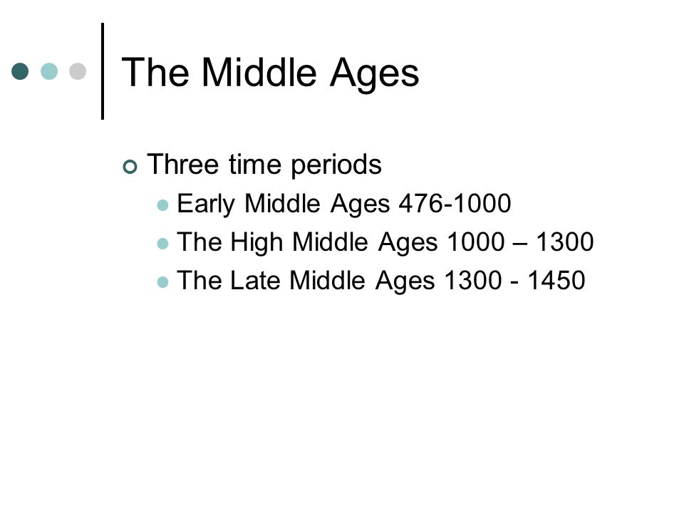 The Middle Ages Three time periods Early Middle Ages