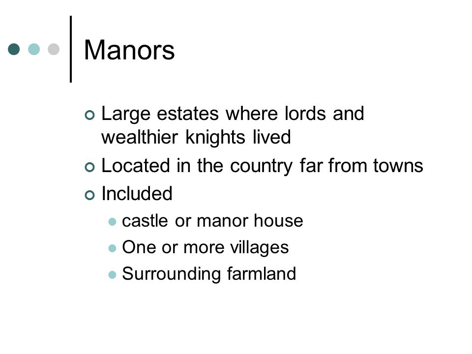 Manors Large estates where lords and wealthier knights lived