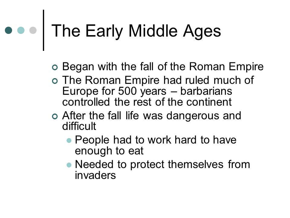 The Early Middle Ages Began with the fall of the Roman Empire