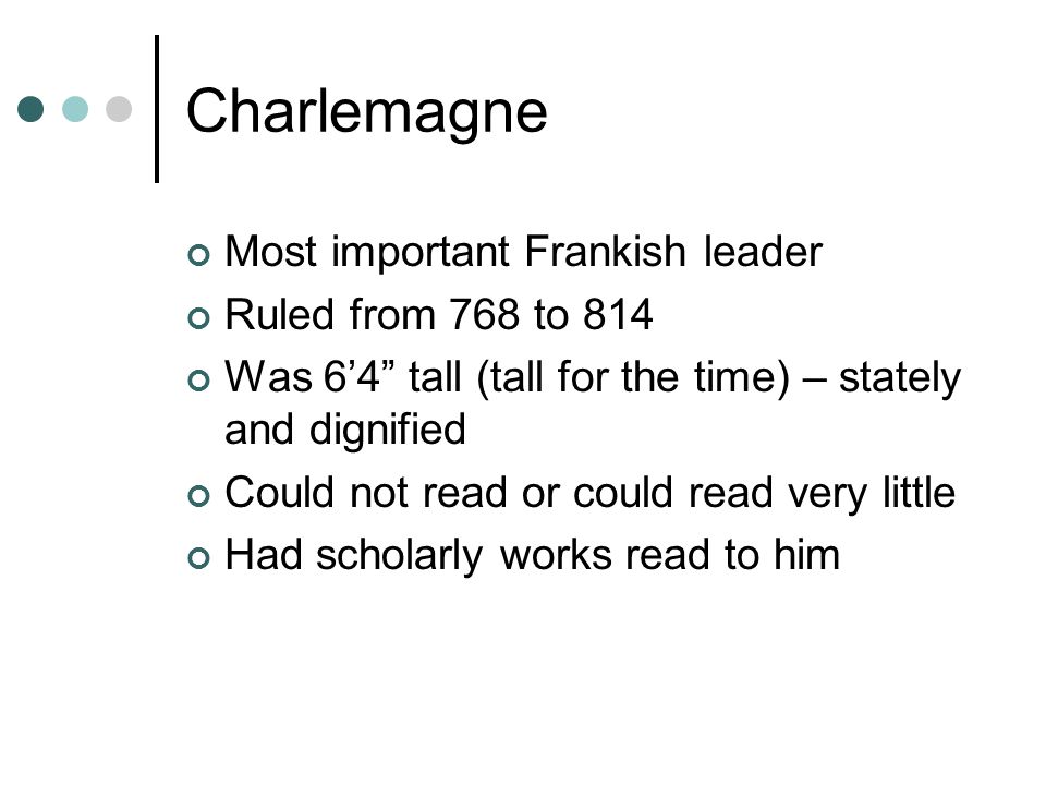 Charlemagne Most important Frankish leader Ruled from 768 to 814