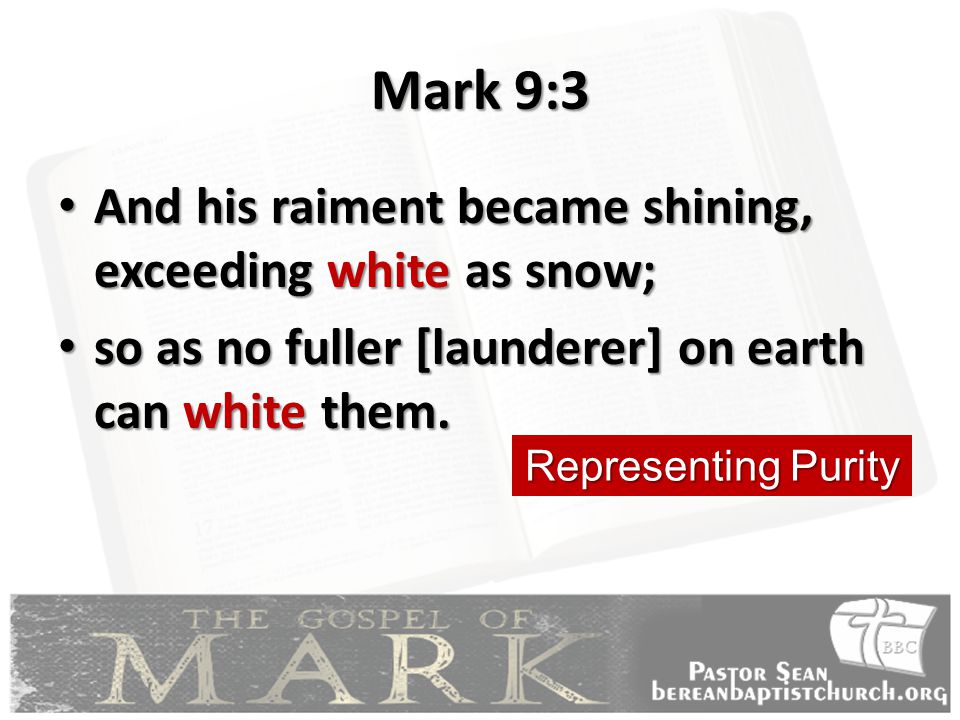 Mark 9:3 And his raiment became shining, exceeding white as snow;