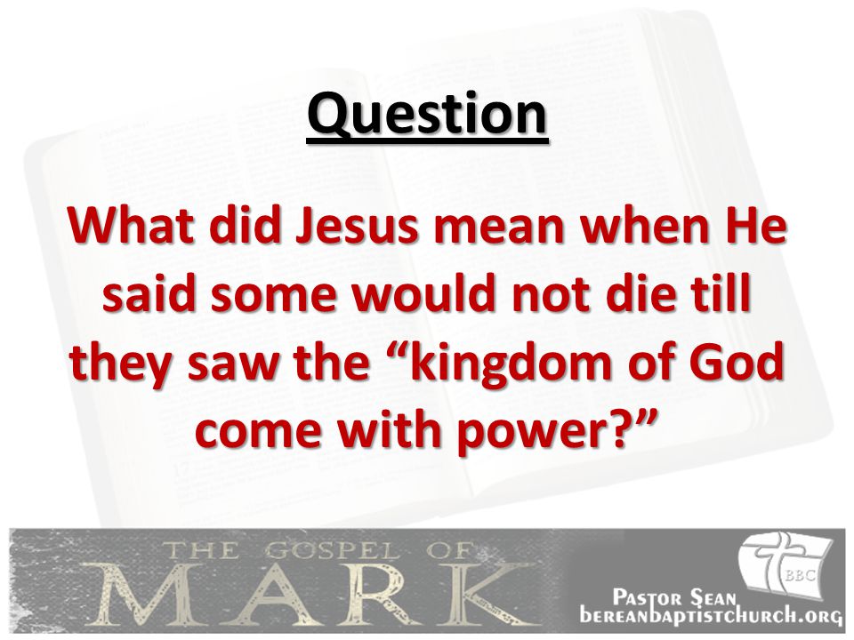 Question What did Jesus mean when He said some would not die till they saw the kingdom of God come with power