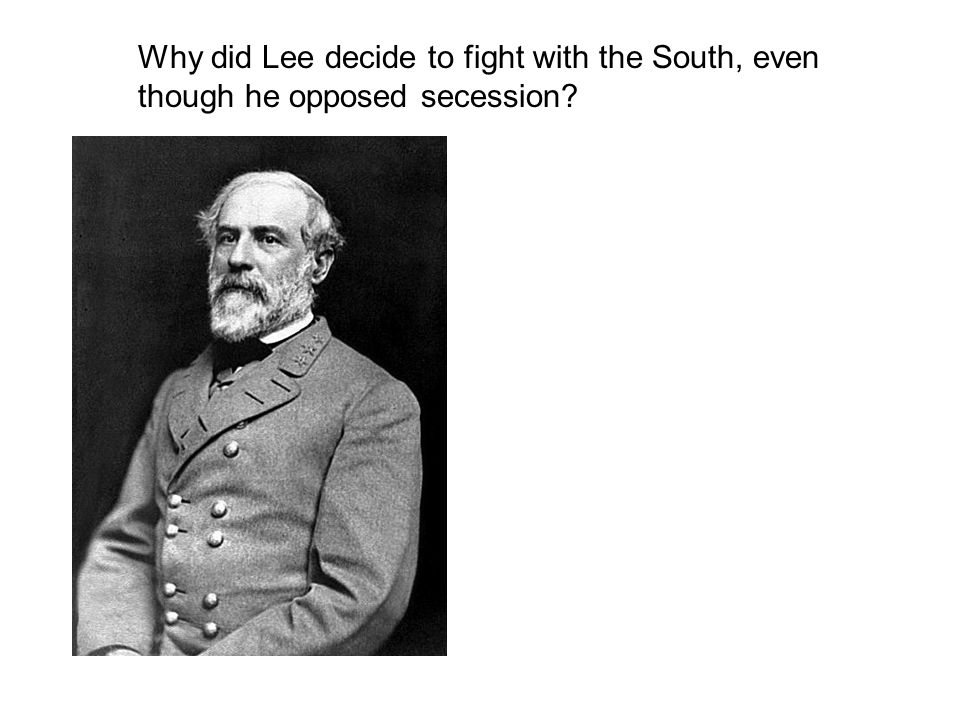Why did Lee decide to fight with the South, even