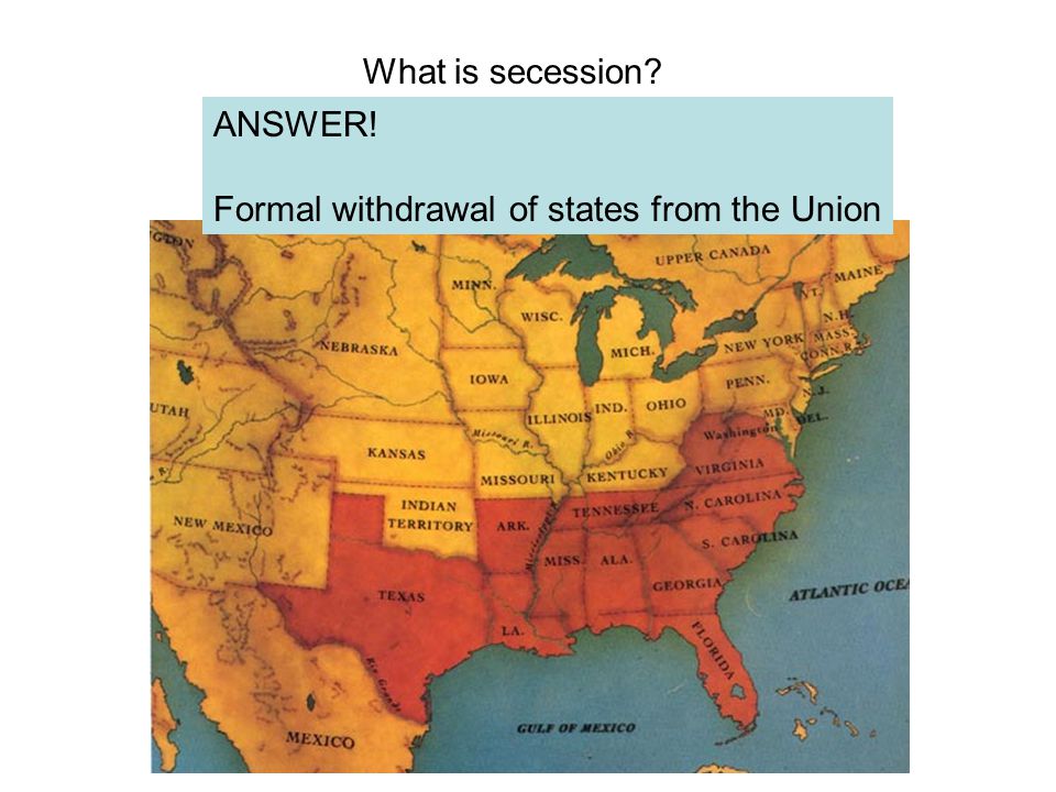 What is secession ANSWER! Formal withdrawal of states from the Union
